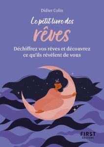 Le petit livre des rêves. Trouvez la signifcation de vos rêves et découvrez ce qu'ils révèlent de vo - Colin Didier