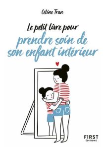 Le petit livre pour prendre soin de son enfant intérieur - Tran Céline