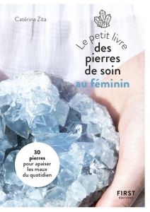 Le petit livre des pierres de soin au féminin - Zita Catérina