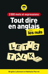 Tout dire en anglais pour les nuls. 2000 mots et expressions - Lallement Brigitte - Pierret Nathalie