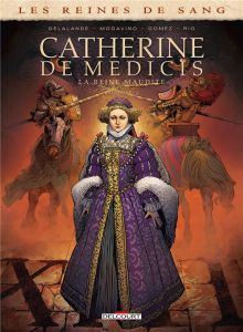 Les reines de sang : Catherine de Médicis, la Reine maudite. Tome 2 - Mogavino Simona - Delalande Arnaud - Gomez Carlos