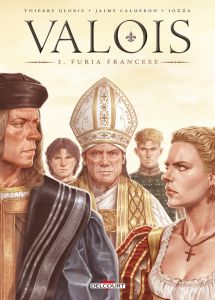 Valois Tome 3 : Furia Francese - Gloris Thierry - Calderón Jaime - Iozza Angelo