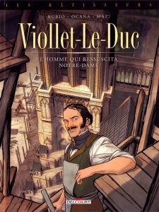 Les Bâtisseurs Tome 1 : Viollet-le-Duc, L'homme qui ressuscita Notre-Dame - Rubio Salva - Ocaña Eduardo