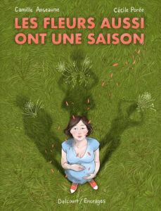 Les fleurs aussi ont une saison - Anseaume Camille - Porée Cécile