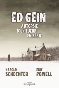 Ed Gein. Autopsie d'un tueur en série - Schechter Harold - Powell Eric - Calame Lucille