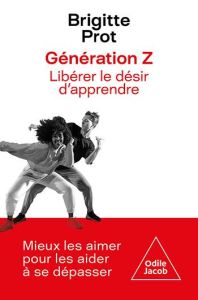 Génération Z. Libérer le désir d'apprendre - Prot Brigitte