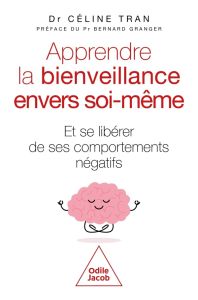 Apprendre la bienveillance envers soi-même. Et se protéger des comportements toxiques - Tran Céline - Granger Bernard