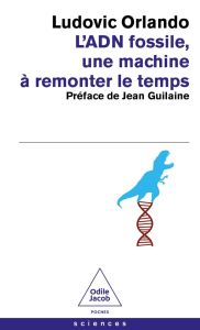 L'ADN fossile, une machine à remonter le temps - Orlando Ludovic - Guilaine Jean