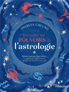 Découvrir les pouvoirs de l'astrologie. Amour, succès, bien-être... Les pouvoirs guérisseurs de l'Un - Cheung Theresa - Cripsta Alessandro