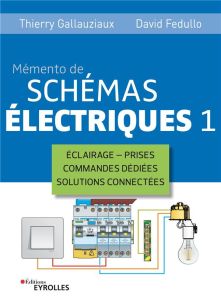 Mémento de schémas électriques. Tome 1, éclairage, prises, commandes dédiées, solutions connectées - Gallauziaux Thierry - Fedullo David