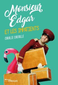 Monsieur Edgar et les impatients - Caujolle Coralie