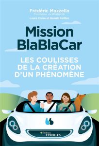 Mission Blablacar. Les coulisses de la création d'un phénomène - Mazzella Frédéric - Reillier Laure Claire - Reilli