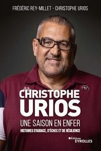 Christophe Urios, une saison en enfer. Histoires d'audace, d'échec et de résilience - Urios Christophe - Rey-Millet Frédéric - Magrez Be