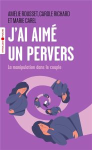 J'ai aimé un pervers. La manipulation dans le couple - Richard Carole - Carel Marie - Rousset Amélie - Na