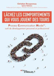 Lâchez les comportements qui vous jouent des tours. Process Communication Model, outil de développem - Becquereau Christian - Nélaton Sylvie