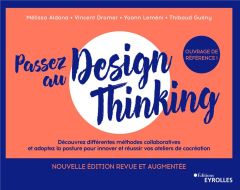 Passez au design thinking. Penser, construire et mener vos premiers ateliers de cocréation, 2e éditi - Dromer Vincent - Aldana Mélissa - Leméni Yoann - G