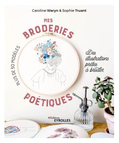 Mes broderies poétiques. Des illustrations prêtes à broder - Waryn Caroline - Truant Sophie