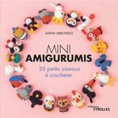 Mini amigurumis. 25 petits oiseaux à crocheter - Abbondio Sarah