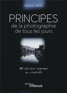 Principes de la photographie de tous les jours - Croce Nicolas