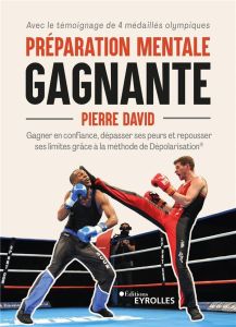 Préparation mentale gagnante. Gagner en confiance, dépasser ses peurs et repousser ses limites grâce - David Pierre - Sebastiao Victor