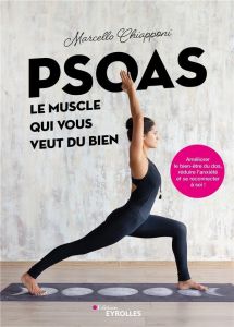 Psoas, le muscle qui vous veut du bien. Améliorer le bien-être du dos, réduire l'anxiété et se recon - Chiapponi Marcello - Dusseaux Elodie