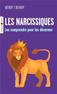 Les narcissiques. Les comprendre pour mieux les désarmer - Behary Wendy - Young Jeffrey - Siegel Daniel J.