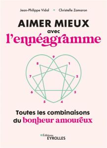 Aimer mieux avec l'ennéagramme. Toutes les combinaisons du bonheur amoureux - Vidal Jean-Philippe - Zamaron Christelle