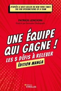 Une équipe qui gagne ! Le manga. Les cinq défis à relever - Lencioni Patrick - Okabayashi Kensuke