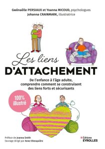 Les liens d'attachement. De l'enfance à l'âge adulte, comprendre comment se construisent des liens f - Persiaux Gwénaëlle - Micoud Yoanna - Crainmark Joh