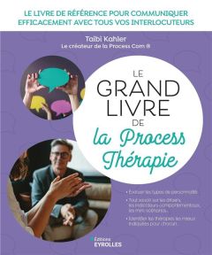 Le grand livre de la Process Thérapie. Le livre de référence pour communiquer efficacement avec tous - Kahler Taibi