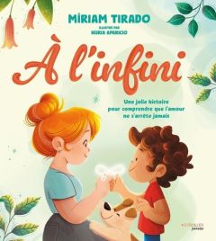 A l'infini. Une jolie histoire pour comprendre que l'amour ne s'arrête jamais - Tirado Míriam - Aparicio Nuria