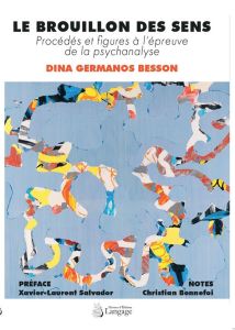 Le Brouillon des sens. Procédés et figures à l’épreuve de la psychanalyse - Germanos Besson dina