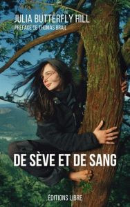 De sève et de sang. L'histoire d'un arbre, d'une femme, et d'un combat pour sauver une forêt de séqu - Hill Julia - Brail Thomas - Gruyer Cassandre