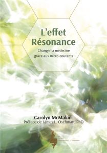 L'effet résonance. Changer la médecine grâce aux micro-courants - Mcmakin Carolyn - Oschman James-L