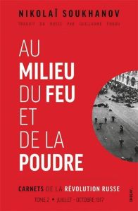 Carnets de la révolution russe. Tome 2, Au milieu du feu et de la poudre - Soukhanov Nikolaï - Fondu Guillaume - Sevault Eric