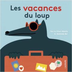 Les vacances du loup - Chen-Abenia Yen-Lu - Bel Mathilde