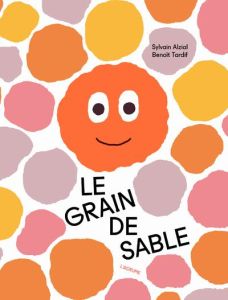 Le grain de sable - Alzial Sylvain - Tardif Benoît