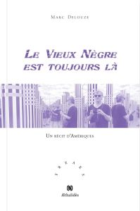 Le vieux nègre est toujours là - Delouze Marc