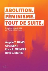 Abolition. Féminisme. Tout de suite. - Davis Angela Y. - Dent Gina - Meiners Erica R. - R