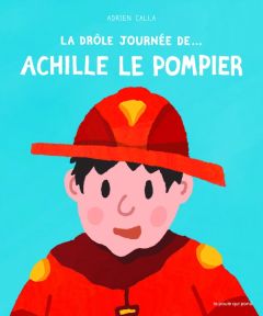 La drôle journée de... Achille le pompier - Calla Adrien