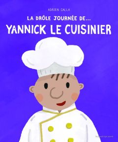 La drôle journée de... Yannick le cuisiner - Calla Adrien