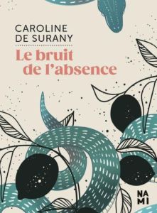 Le bruit de l'absence - Surany Caroline de