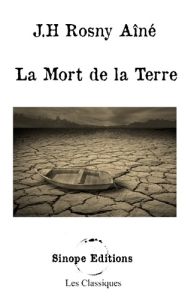 La Mort de la Terre - Aîné J.h rosny - Editions Sinope