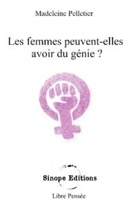 Les femmes peuvent-elles avoir du génie ? - Editions Sinope