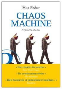 Chaos machine. Enquête sur les méthodes des réseaux sociaux pour réorganiser nos esprits et notre mo - Fisher Max - Jean Aurélie - Prat Francis