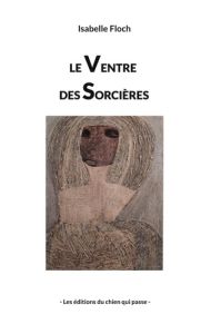 Le Ventre des Sorcières - Floch Isabelle