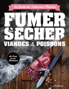 Fumer, saler et sécher. Le guide complet pour conserver viande et poisson - Turan Turan T - Favre Audrey