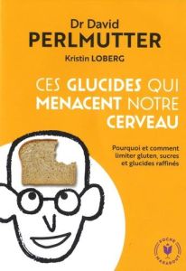 Ces glucides qui menacent notre cerveau - Perlmutter David - Loberg Kristin - Joyeux Henri -