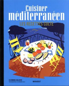 Cuisiner méditerranéen. Les recettes culte - Galasso Eleonora - Kalt Grégoire - Fauda-Rôle Sabr