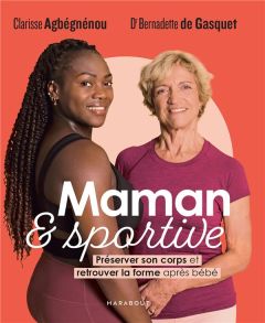 Maman et sportive. Préserver son corps et retrouver la forme après bébé - Agbégnénou Clarisse - Gasquet Bernadette de - Di C